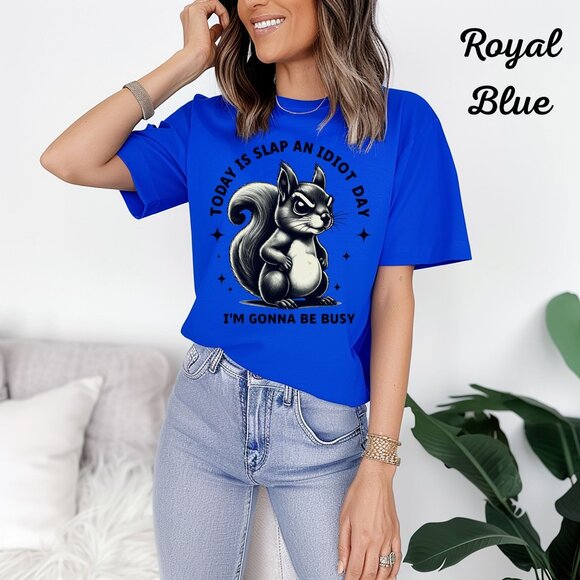 Gildan Womans T Shirt Today Is Slap An Idiot Day Blue Shirt With Sassy Squirrel - Picture 1 of 2